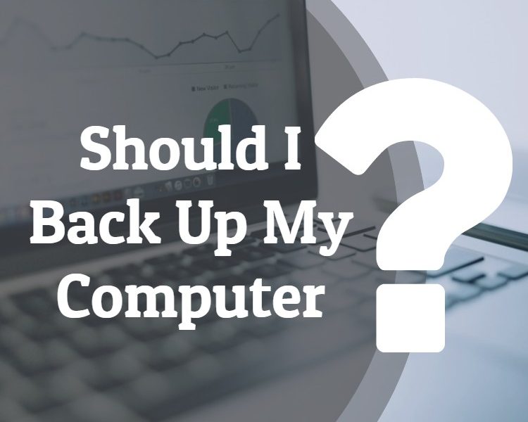 Should I back up my computer? | Kirbtech LLC - IT Tech ...