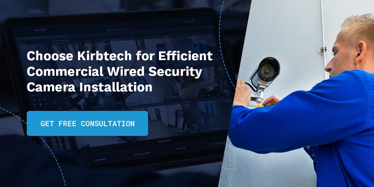 Choose Kirbtech for Efficient Commercial Wired Security Camera Installation